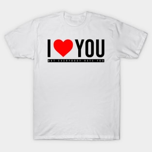 I love you but anybody loves you T-Shirt